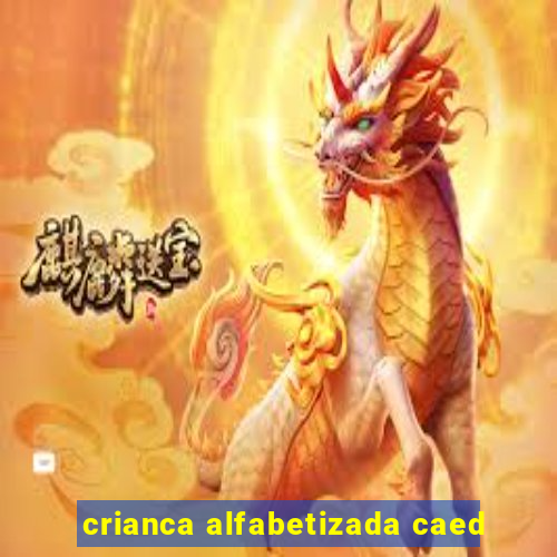 crianca alfabetizada caed